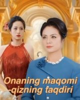 Onaning maqomi qizning taqdiri drama Uzbek tilida 1-2-8-9-10-11-12-13-14-15-100 Qism Xitoy seriali Barcha qismlar