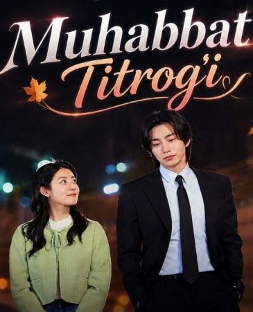Muhabbat titrog'i 1-2-3-4-5-10-15-20-30-40 Qism koreys seriali barcha qismlar